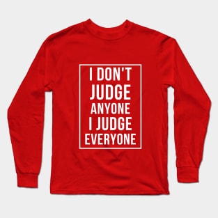 I judge everyone Long Sleeve T-Shirt